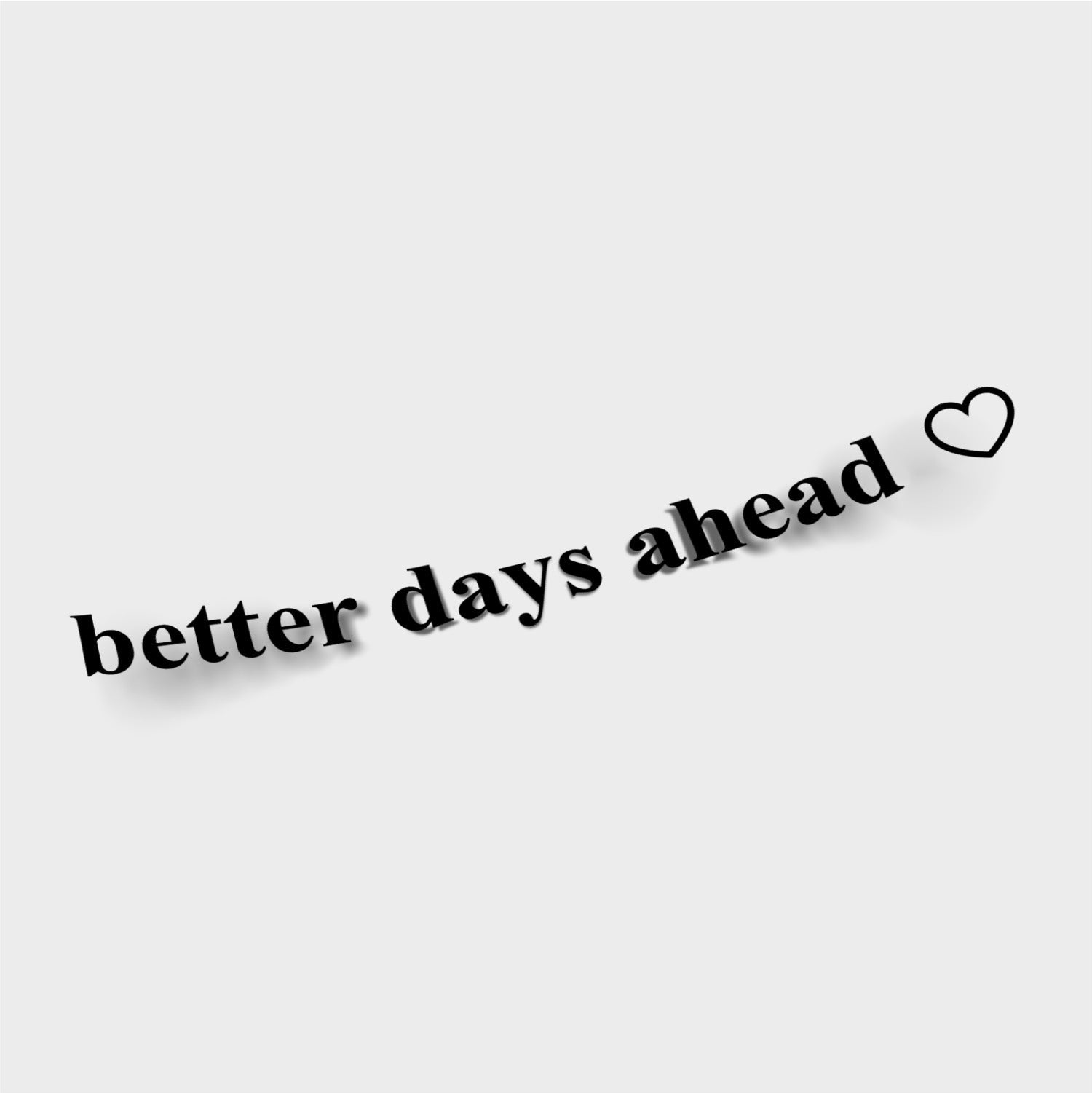 The Blossom Automotive “Better Days Ahead” Die Cut Sticker features slightly tilted black text with a small heart outline and a subtle shadow, all set against a plain white background.