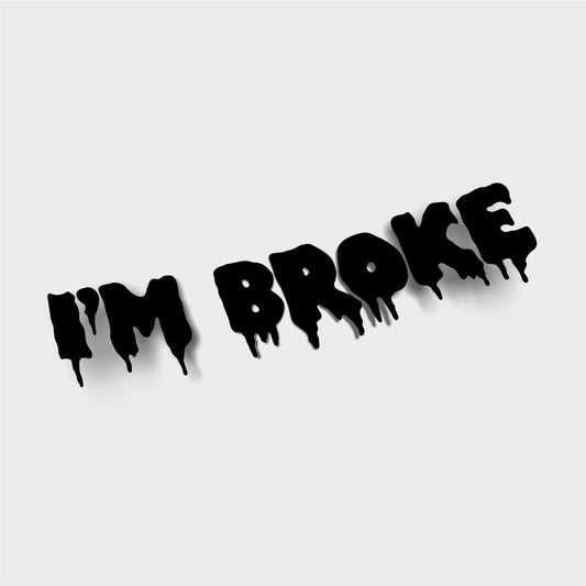 I'm Broke - Die Cut Sticker
